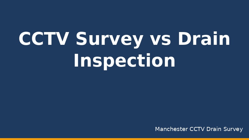 CCTV Drain Survey vs Drain Inspection — What's the Difference?