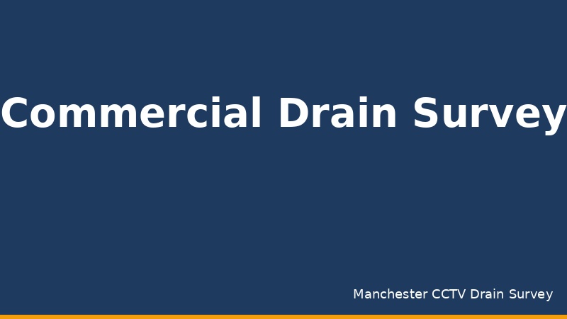Commercial Drain Survey Manchester: Business Guide
