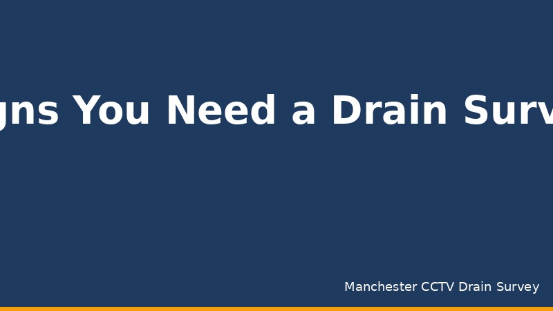 Signs You Need a Drain Survey Manchester